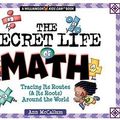 Cover Art for 9780824967550, The Secret Life of Math: Discover How (and Why) Numbers Have Survived from the Cave Dwellers to Us! by Ann McCallum