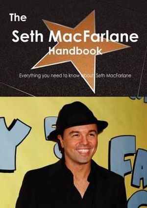 Cover Art for 9781743386484, The Seth MacFarlane Handbook - Everything You Need to Know About Seth MacFarlane by Smith, Emily