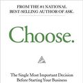 Cover Art for B07K3STK3G, Choose: The Single Most Important Decision Before Starting Your Business by Ryan Levesque