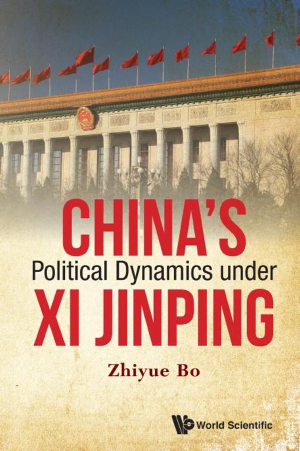 Cover Art for 9789813146327, China's Political Dynamics under Xi Jinping by Zhiyue Bo