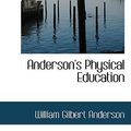 Cover Art for 9780554774121, Anderson's Physical Education by William Gilbert Anderson