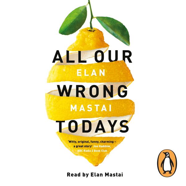 Cover Art for 9781405931106, All Our Wrong Todays by Elan Mastai