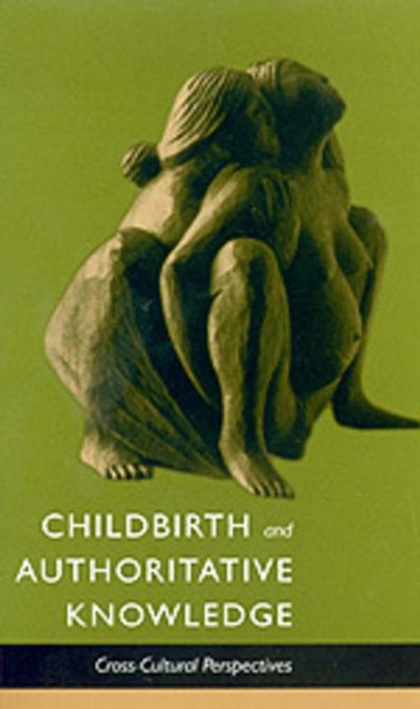 Cover Art for 9780520207851, Childbirth & Authoritative Knowledge: Cross-Cultural Perspec by Robbie E. Davis-Floyd