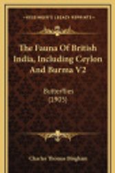 Cover Art for 9781164449577, The Fauna of British India, Including Ceylon and Burma V2: Butterflies (1905) by Charles Thomas Bingham
