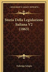 Cover Art for 9781166892807, Storia Della Legislazione Italiana V2 (1863) by Federigo Sclopis