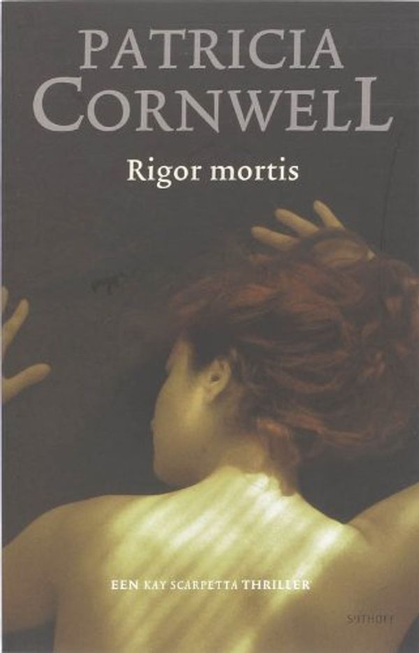 Cover Art for 9789021801483, Rigor Mortis / druk 14: een Kay Scarpette thriller 4 by Patricia Cornwell