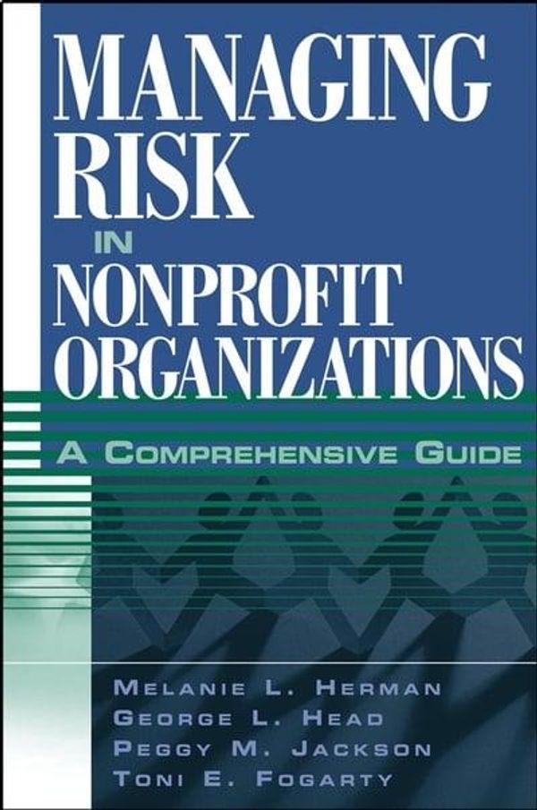 Cover Art for 9780471236740, Managing Risk in Nonprofit Organizations: A Comprehensive Guide by Melanie L. Herman, George L. Head, Toni E. Fogarty, Peggy M. Jackson