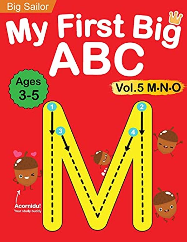 Cover Art for 9781735784472, My First Big ABC Book Vol.5: Preschool Homeschool Educational Activity Workbook with Sight Words for Boys and Girls 3 - 5 Year Old: Handwriting ... Learn to Write and Read Alphabet Letters by Big Sailor Edu