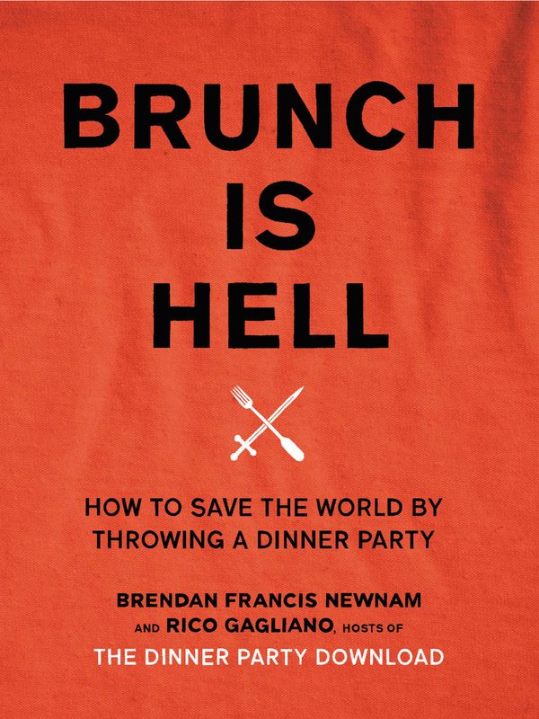 Cover Art for 9780316338950, Brunch is Hell: How to Save the World by Throwing a Dinner Party by Rico Gagliano