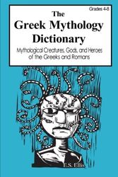 Cover Art for 9781512375602, The Greek Mythology Dictionary: Mythological Creatures, Gods, and Heroes of the Greeks and Romans by E S Ellis