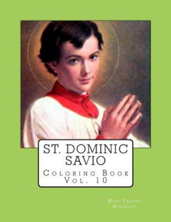 Cover Art for 9781981724550, St. Dominic Savio Coloring Book: Volume 10 (Windeatt Coloring Books) by Mary Fabyan Windeatt