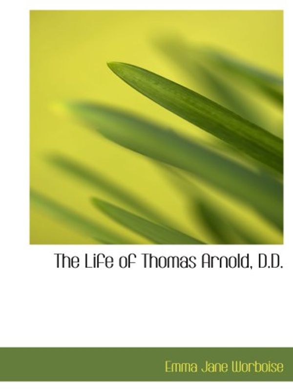 Cover Art for 9780559004445, The Life of Thomas Arnold, D.D. by Emma Jane Worboise