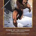 Cover Art for B01K93JJFY, The Conan Chronicles 1: Tower of the Elephant and Other Stories: Tower of the Elephant and Other Stories v. 1 by Robert E. Howard (2003-11-21) by Robert E. Howard;Roy Thomas;Barry Windsor-Smith