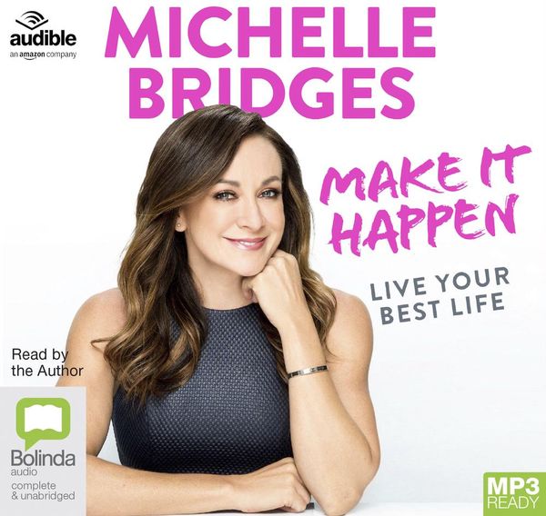 Cover Art for 9781489421487, Make It Happen Live Your Best Life MP3 by Michelle Bridges