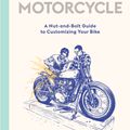 Cover Art for 9781786277589, How to Build a Motorcycle: A Nut-and-Bolt Guide to Customizing Your Bike by Gary Inman