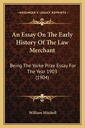 Cover Art for 9781164570523, An Essay on the Early History of the Law Merchant by William Mitchell