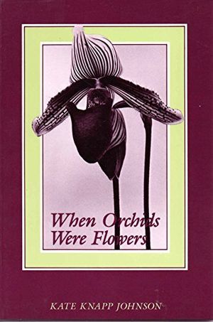 Cover Art for 9780937872352, When orchids were flowers by Kate Knapp Johnson