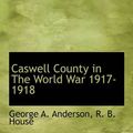 Cover Art for 9781140025849, Caswell County in the World War 1917-1918 by George A. Anderson