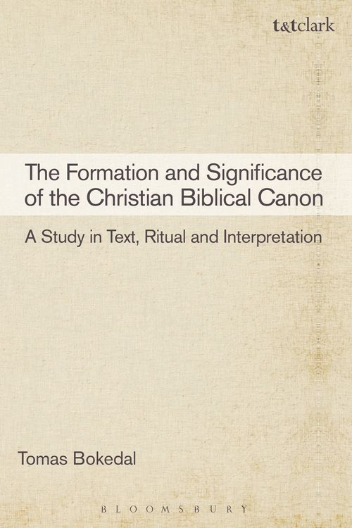 Cover Art for 9780567378903, The Formation and Significance of the Christian Biblical Canon by Tomas Bokedal