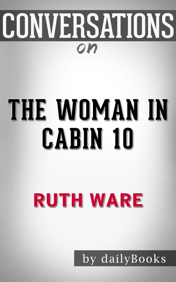 Cover Art for 1230001326635, The Woman in Cabin 10: by Ruth Ware Conversation Starters by dailyBooks
