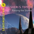 Cover Art for 9781473222656, Raising The Stones by Sheri S. Tepper