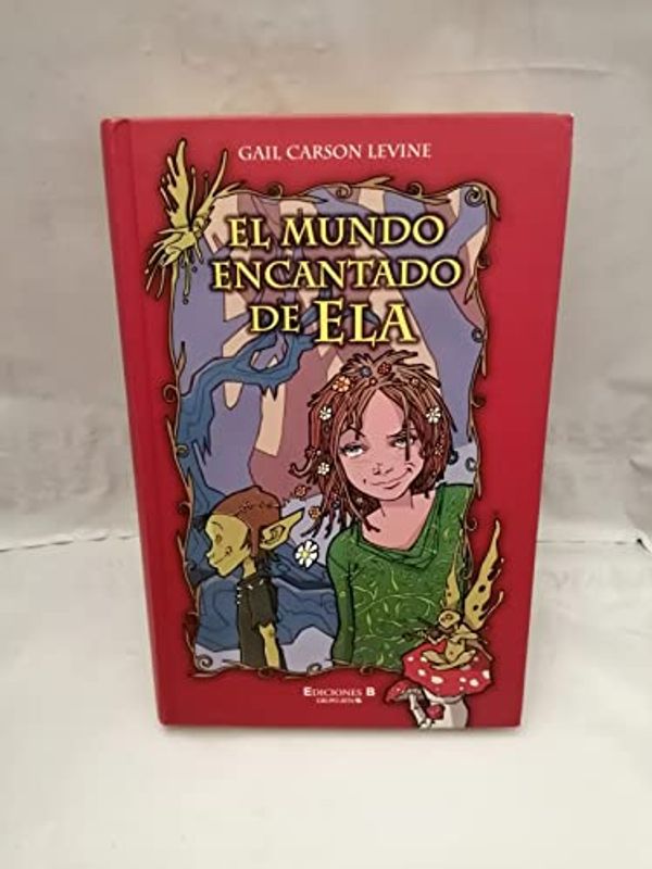 Cover Art for 9788466602174, El Mundo Encantado de Ela (Spanish Edition) by Carson Levine, Gail