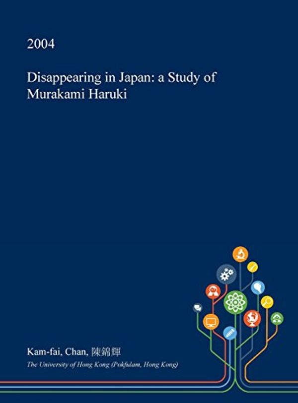 Cover Art for 9781374730120, Disappearing in JapanA Study of Murakami Haruki by Kam-Fai Chan, 陳錦輝