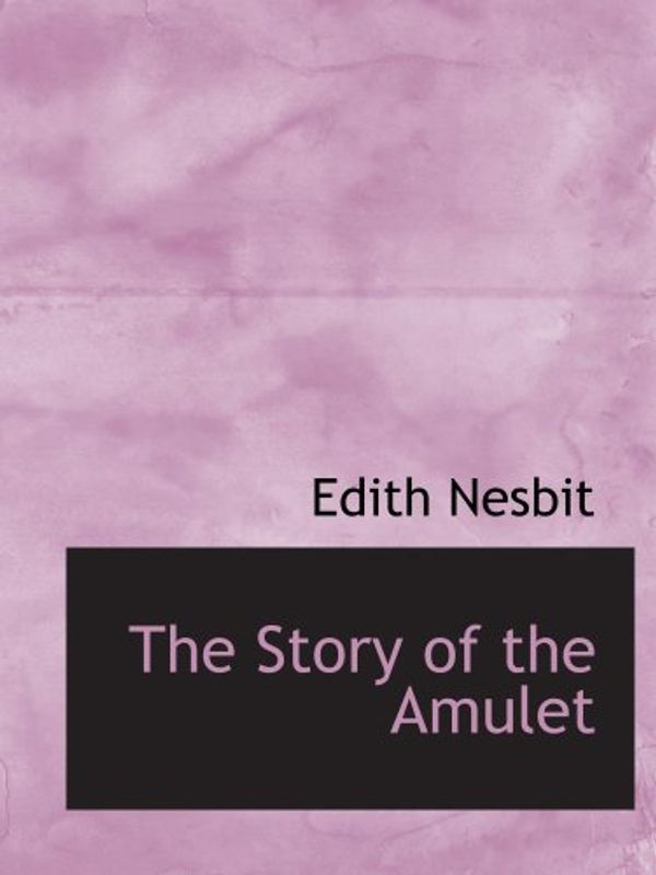 Cover Art for 9780554179476, The Story of the Amulet by E. Nesbit