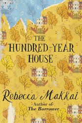 Cover Art for 9780434022977, The Hundred-Year House by Rebecca Makkai