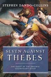 Cover Art for 9781684428939, Seven Against Thebes: The Quest of the Original Magnificent Seven by Dando-Collins, Stephen