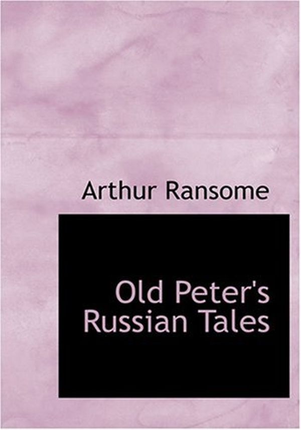 Cover Art for 9780554262062, Old Peter's Russian Tales by Arthur Ransome