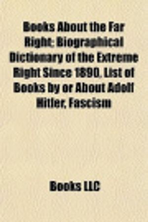 Cover Art for 9781155162324, Books About the Far Right (study Guide): Biographical Dictionary of the Extreme Right Since 1890, List of Books by or About Adolf Hitler by Source Wikipedia, Books, LLC, LLC Books