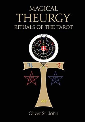 Cover Art for 9780955978494, Magical Theurgy - Rituals of the Tarot by St. John, Oliver