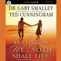 Cover Art for 9798200491094, As Long as We Both Shall Live: Experience the Marriage You've Always Wanted by Gary Smalley, Greg Smalley, Ted Cunningham