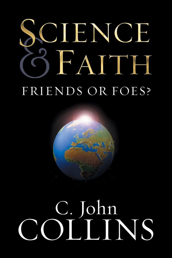 Cover Art for 9781433516726, Science and Faith?: Friends or Foes? by C. John Collins
