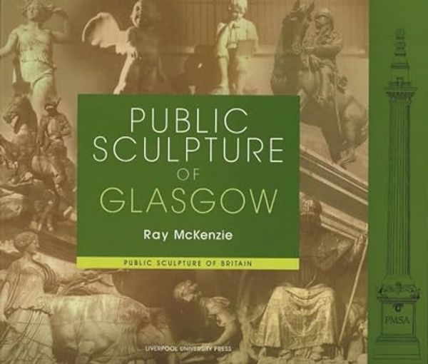 Cover Art for 9780853239376, Public Sculpture of Glasgow (Liverpool University Press - Public Sculpture of Britain) by Ray McKenzie