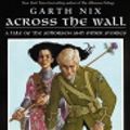 Cover Art for 9780060858568, Across the Wall by Garth Nix