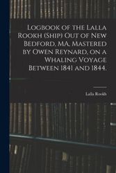 Cover Art for 9781014046406, Logbook of the Lalla Rookh (Ship) out of New Bedford, MA, Mastered by Owen Reynard, on a Whaling Voyage Between 1841 and 1844. by Lalla Rookh (Ship)