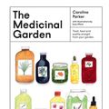 Cover Art for 9781760764265, The Medicinal Garden: Treat, feed and soothe straight from your garden by Caroline Parker