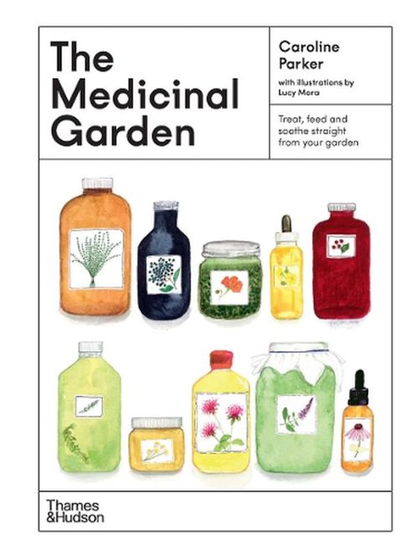 Cover Art for 9781760764265, The Medicinal Garden: Treat, feed and soothe straight from your garden by Caroline Parker