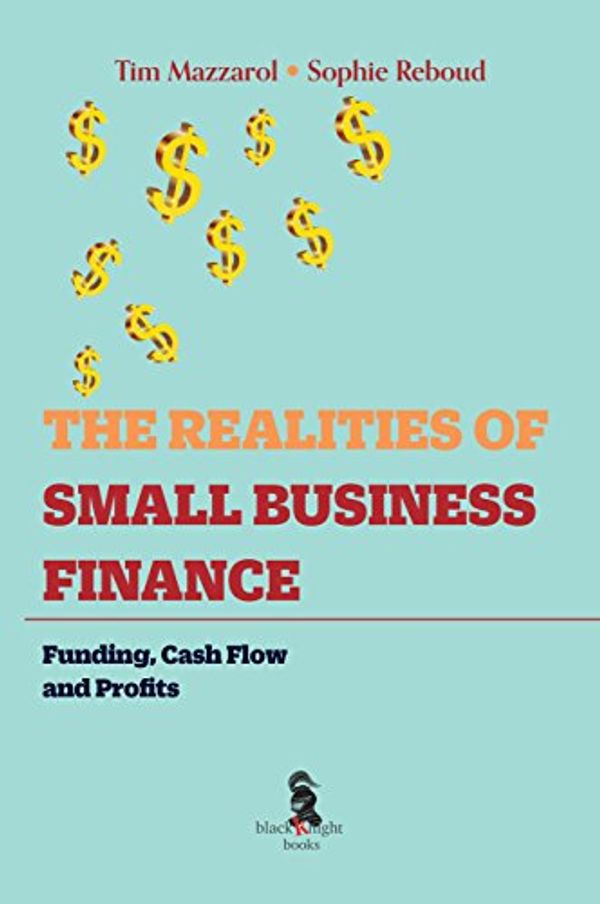 Cover Art for 9780734641250, The Realities of Small Business Finance: Funding, Cash Flow and Profits by Tim Mazzarol, Sophie Reboud