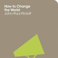 Cover Art for 9781447202325, How To Change The World: The School Of Life by The School of Life