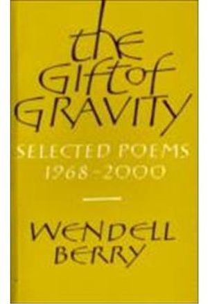 Cover Art for 9780903880763, The Gift of Gravity 1968-2000 by Wendell Berry