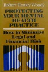 Cover Art for 9781555421113, Protecting Your Mental Health Practice: How to Minimize Legal and Financial Risk (Jossey Bass Social and Behavioral Science Series) by Robert Henley Woody