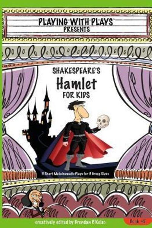 Cover Art for 9780998137612, Shakespeare's Hamlet for Kids3 Short Melodramatic Plays for 3 Group Sizes by Brendan P Kelso,Shana Hallmeyer