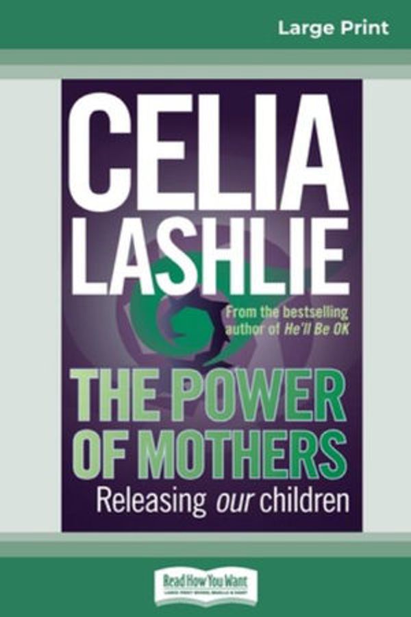Cover Art for 9780369319609, The Power of Mothers: Releasing our children (16pt Large Print Edition) by Celia Lashlie
