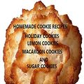 Cover Art for 9781687242631, Homemade Cookie Recipes, Holiday, Lemon, Macaroon and Sugar Cookies: Cookies for Christmas, Teas, Brunch, Parties, coffees, Lunch, Every recipe has space for notes by Christina Peterson