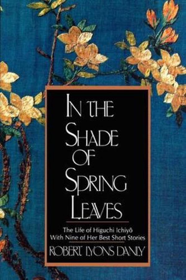 Cover Art for 9780393309133, In the Shade of Spring Leaves by Robert Lyons Danly, IchiyoÂ¿ Higuchi