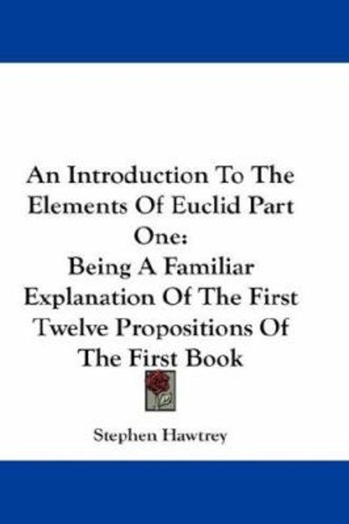 Cover Art for 9780548187937, An Introduction to the Elements of Euclid Part One by Stephen Hawtrey