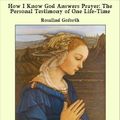 Cover Art for 9781465591401, How I Know God Answers Prayer: The Personal Testimony of One Life-Time by Rosalind Goforth